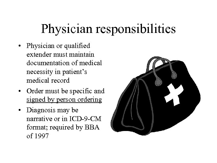 Physician responsibilities • Physician or qualified extender must maintain documentation of medical necessity in