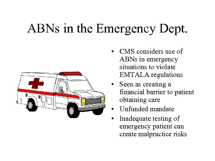 ABNs in the Emergency Dept. • CMS considers use of ABNs in emergency situations