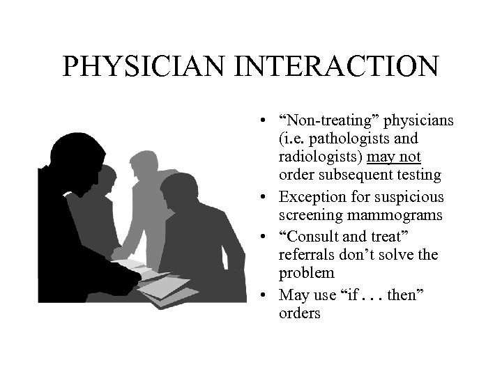 PHYSICIAN INTERACTION • “Non-treating” physicians (i. e. pathologists and radiologists) may not order subsequent