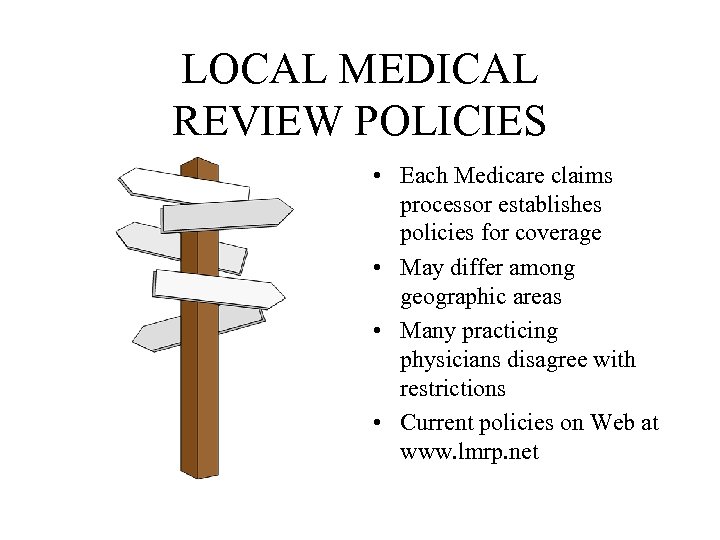 LOCAL MEDICAL REVIEW POLICIES • Each Medicare claims processor establishes policies for coverage •
