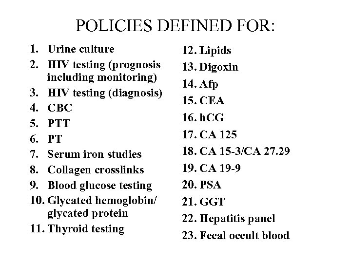 POLICIES DEFINED FOR: 1. Urine culture 2. HIV testing (prognosis including monitoring) 3. HIV