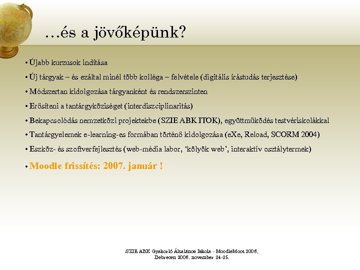 …és a jövőképünk? • Újabb kurzusok indítása • Új tárgyak – és ezáltal minél