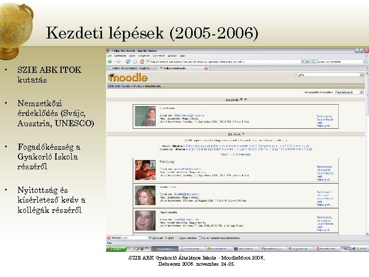 Kezdeti lépések (2005 -2006) • SZIE ABK ITOK kutatás • Nemzetközi érdeklődés (Svájc, Ausztria,