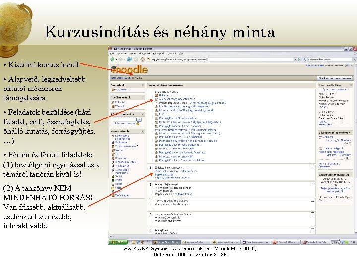 Kurzusindítás és néhány minta • Kísérleti kurzus indult • Alapvető, legkedveltebb oktatói módszerek támogatására