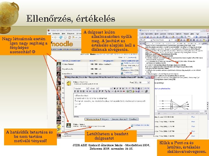 Ellenőrzés, értékelés Nagy létszámok esetén igen nagy segítség a fényképes azonosítás! A határidők betartása