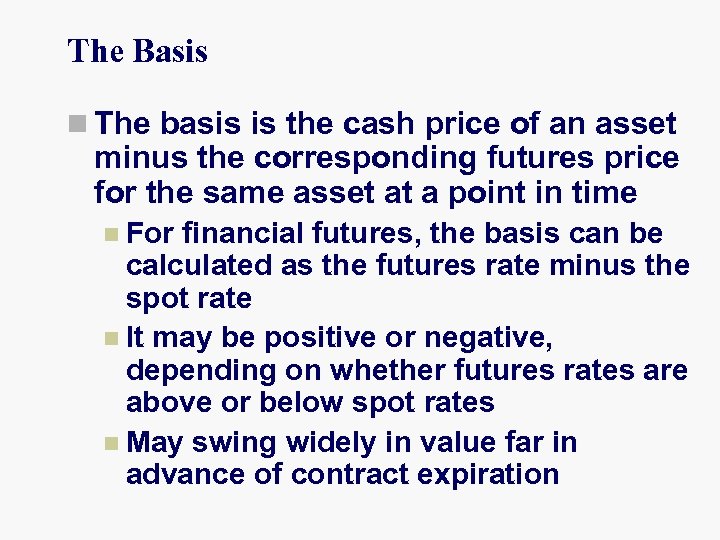 The Basis n The basis is the cash price of an asset minus the