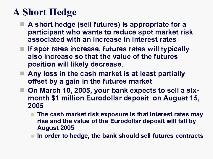 A Short Hedge n A short hedge (sell futures) is appropriate for a participant