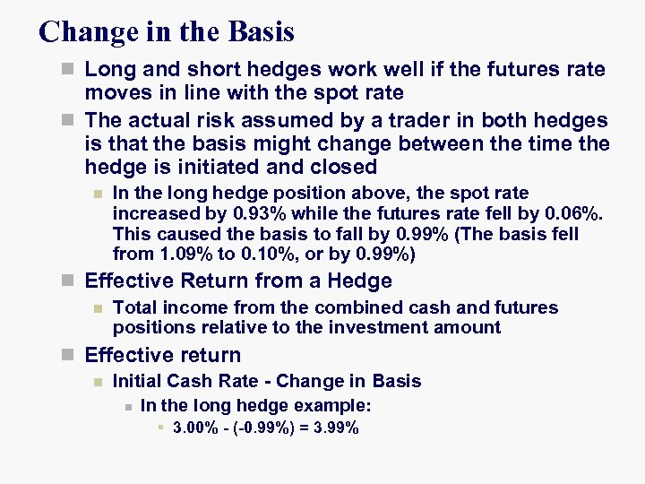 Change in the Basis n Long and short hedges work well if the futures