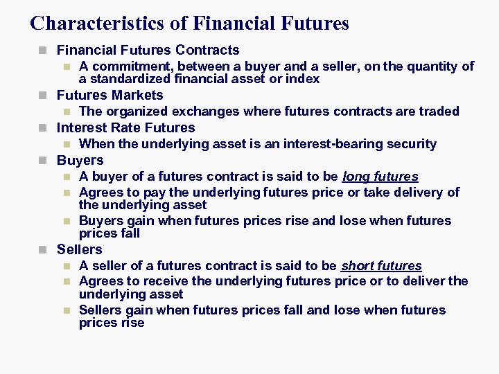 Characteristics of Financial Futures n Financial Futures Contracts n A commitment, between a buyer