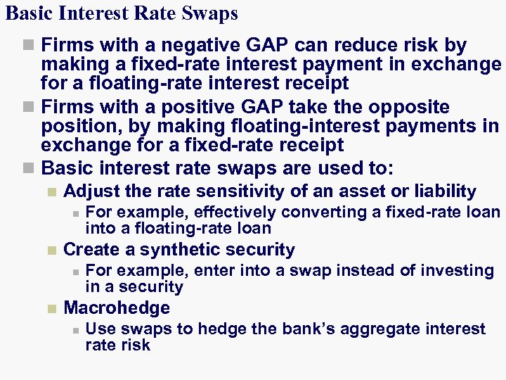 Basic Interest Rate Swaps n Firms with a negative GAP can reduce risk by