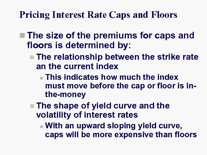 Pricing Interest Rate Caps and Floors n The size of the premiums for caps