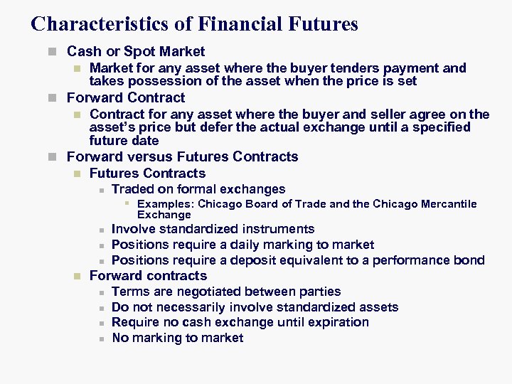 Characteristics of Financial Futures n Cash or Spot Market n Market for any asset