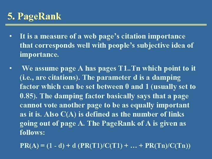 5. Page. Rank • It is a measure of a web page’s citation importance