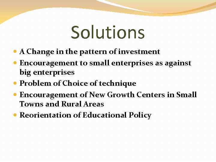 Solutions A Change in the pattern of investment Encouragement to small enterprises as against