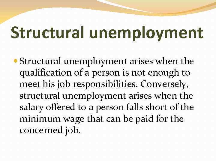 Structural unemployment arises when the qualification of a person is not enough to meet
