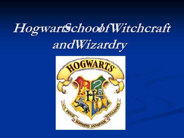 Hogwarts School Witchcraft of and. Wizardry 