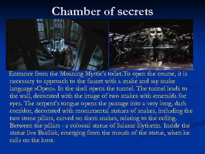 Chamber of secrets Entrance from the Moaning Myrtle’s toilet. To open the course, it