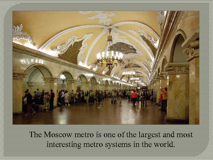 The Moscow metro is one of the largest and most interesting metro systems in