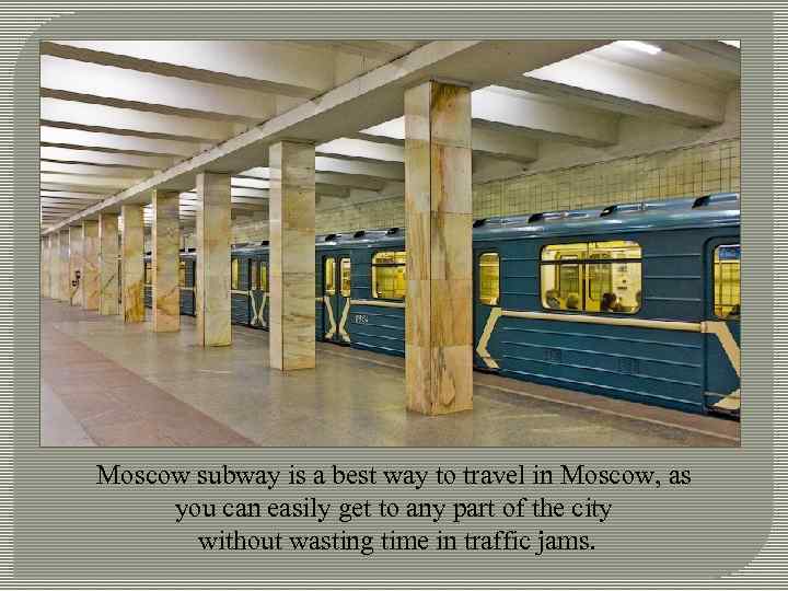 Moscow subway is a best way to travel in Moscow, as you can easily