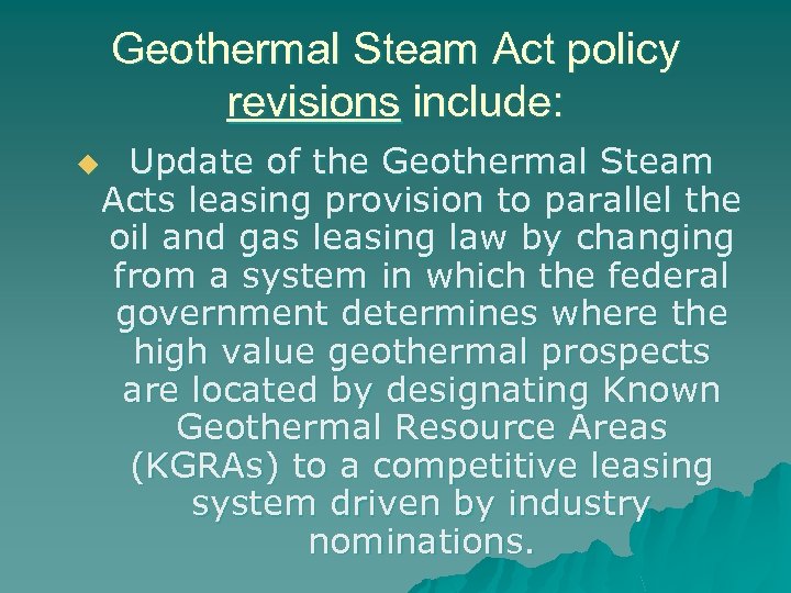 Geothermal Steam Act policy revisions include: Update of the Geothermal Steam Acts leasing provision