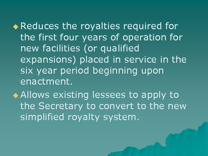 u Reduces the royalties required for the first four years of operation for new