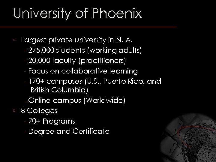 University of Phoenix ú Largest private university in N. A. - 275, 000 students