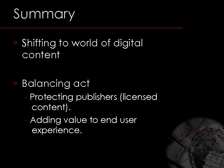 Summary ú Shifting to world of digital content ú Balancing act - Protecting publishers