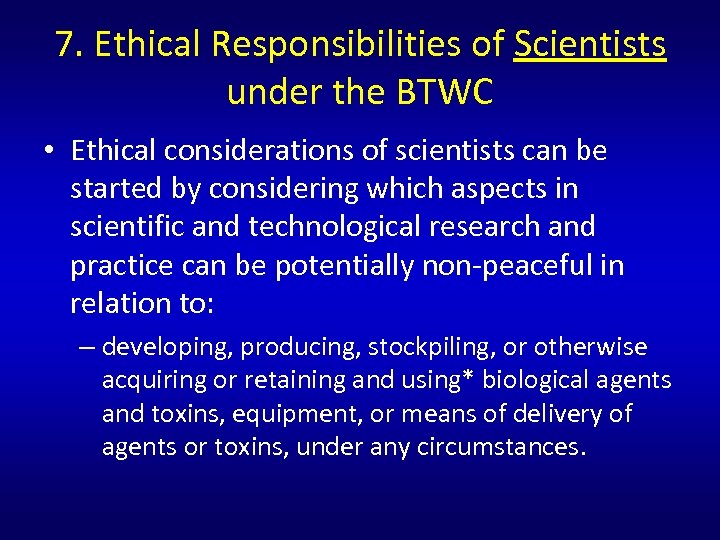 7. Ethical Responsibilities of Scientists under the BTWC • Ethical considerations of scientists can