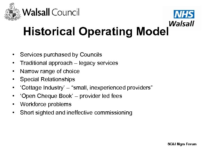 Historical Operating Model • • Services purchased by Councils Traditional approach – legacy services