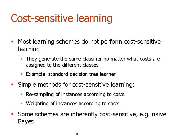Cost-sensitive learning § Most learning schemes do not perform cost-sensitive learning § They generate