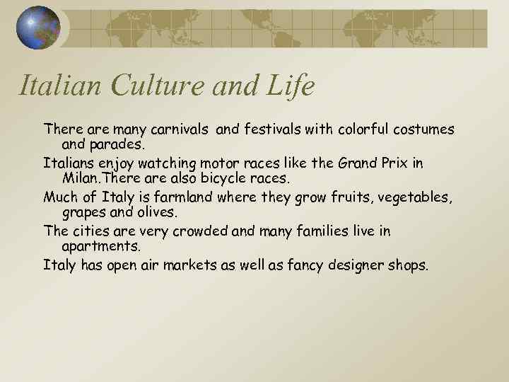 Italian Culture and Life There are many carnivals and festivals with colorful costumes and