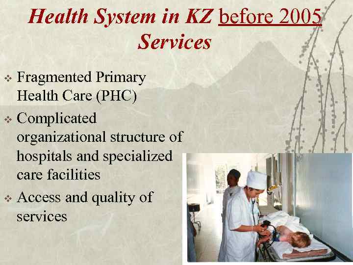 Health System in KZ before 2005 Services Fragmented Primary Health Care (PHC) v Complicated