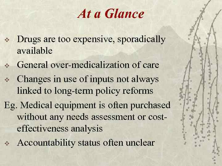 At a Glance Drugs are too expensive, sporadically available v General over-medicalization of care