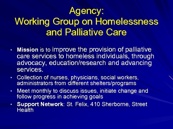 Agency: Working Group on Homelessness and Palliative Care • Mission is to improve the