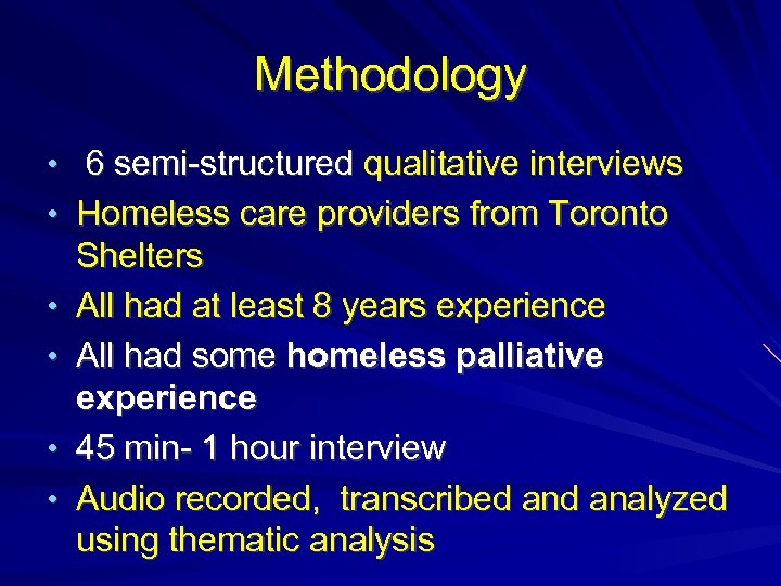 Methodology • 6 semi-structured qualitative interviews • Homeless care providers from Toronto • •