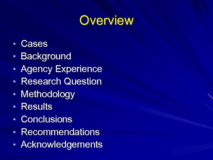 Overview • • • Cases Background Agency Experience Research Question Methodology Results Conclusions Recommendations