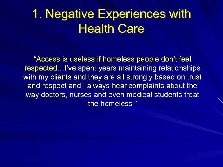 1. Negative Experiences with Health Care “Access is useless if homeless people don’t feel