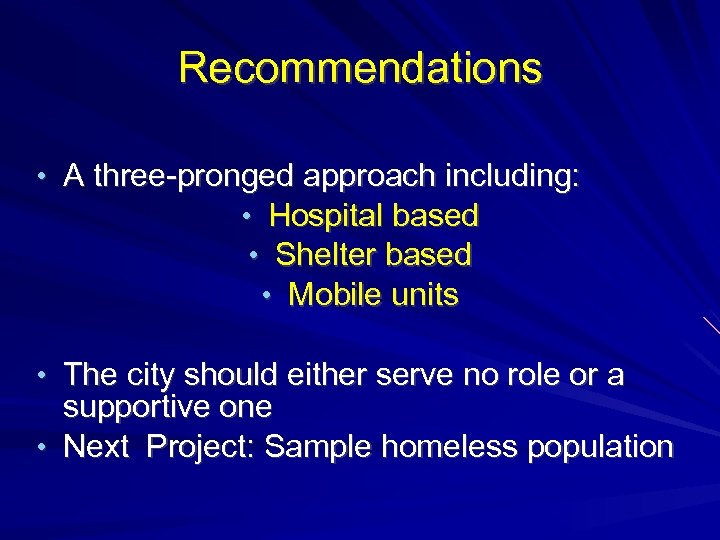 Recommendations • A three-pronged approach including: • Hospital based • Shelter based • Mobile