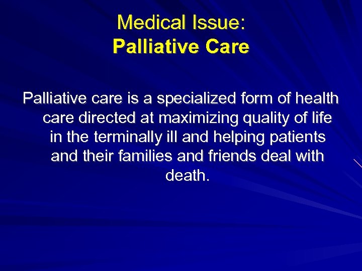 Medical Issue: Palliative Care Palliative care is a specialized form of health care directed