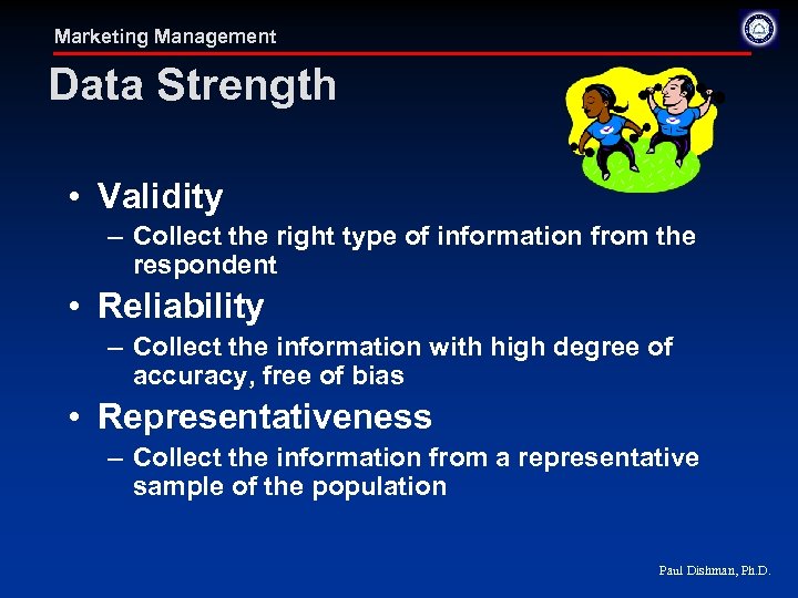 Marketing Management Data Strength • Validity – Collect the right type of information from