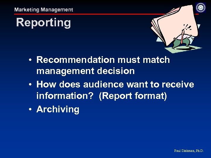Marketing Management Reporting • Recommendation must match management decision • How does audience want