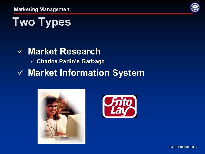Marketing Management Two Types ü Market Research ü Charles Parlin’s Garbage ü Market Information