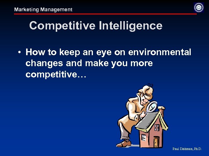 Marketing Management Competitive Intelligence • How to keep an eye on environmental changes and