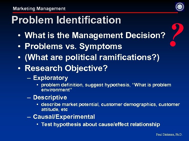 Marketing Management Problem Identification • • What is the Management Decision? Problems vs. Symptoms