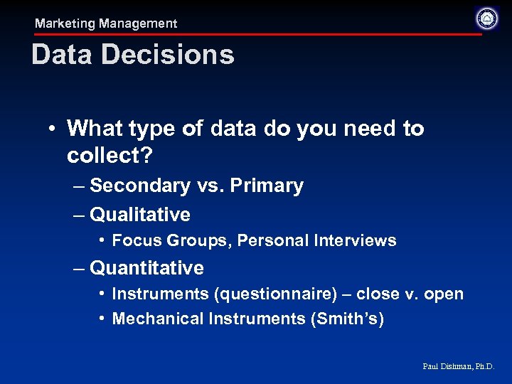 Marketing Management Data Decisions • What type of data do you need to collect?