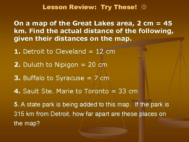 Lesson Review: Try These! On a map of the Great Lakes area, 2 cm