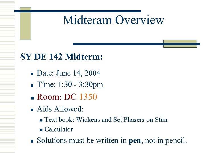 Midteram Overview SY DE 142 Midterm: n Date: June 14, 2004 Time: 1: 30