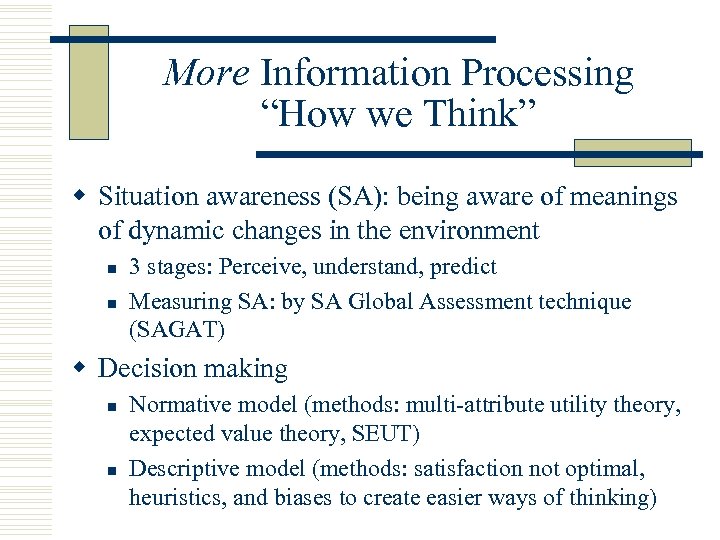 More Information Processing “How we Think” w Situation awareness (SA): being aware of meanings