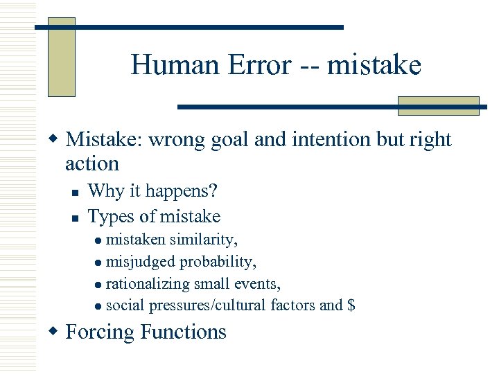 Human Error -- mistake w Mistake: wrong goal and intention but right action n