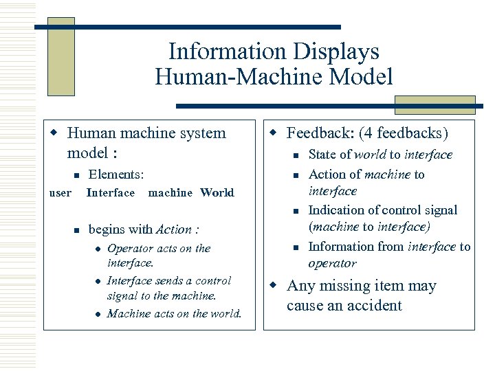 Information Displays Human-Machine Model w Human machine system model : n user Elements: Interface